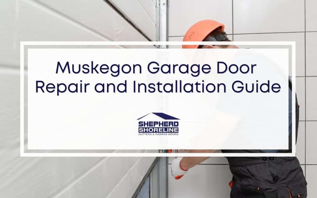Know Your Garage Door – A Complete Guide for Muskegon Garage Door Installation and Repair