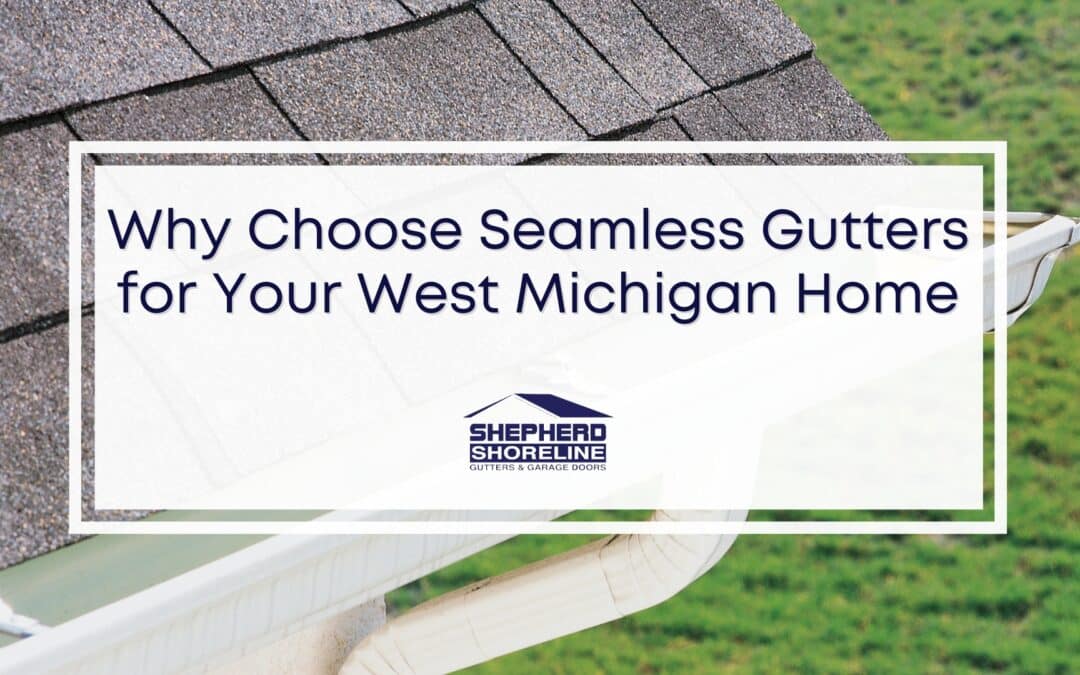 West Michigan Seamless Gutters – Weather-Proofing Your Home the Smart Way