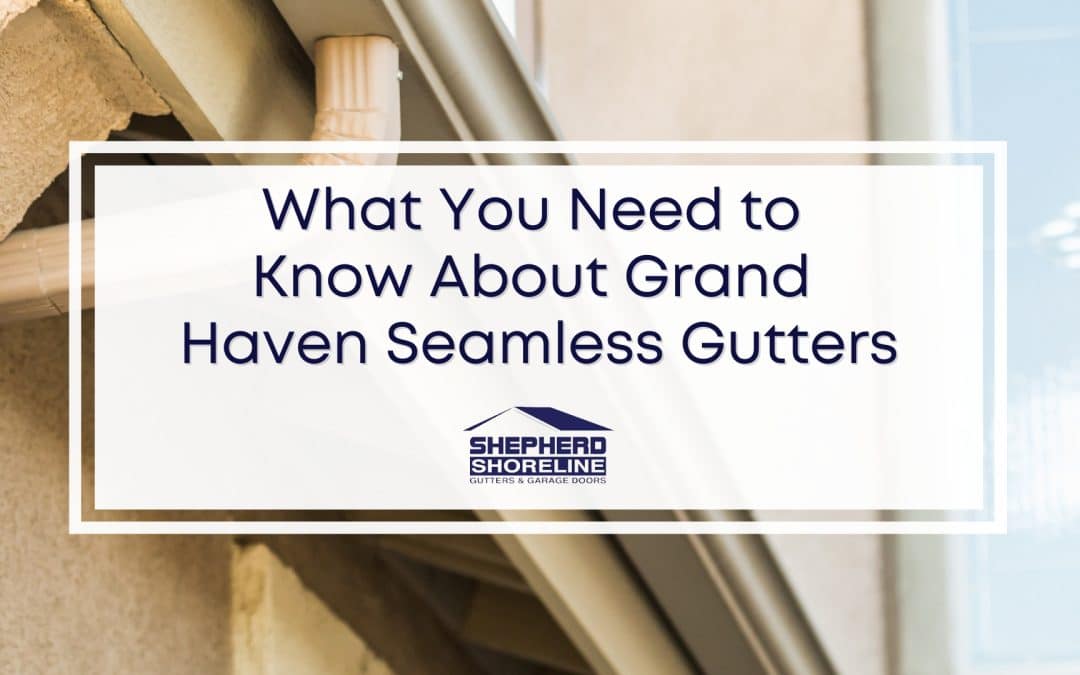 Grand Haven Seamless Gutters – Everything You Need to Know