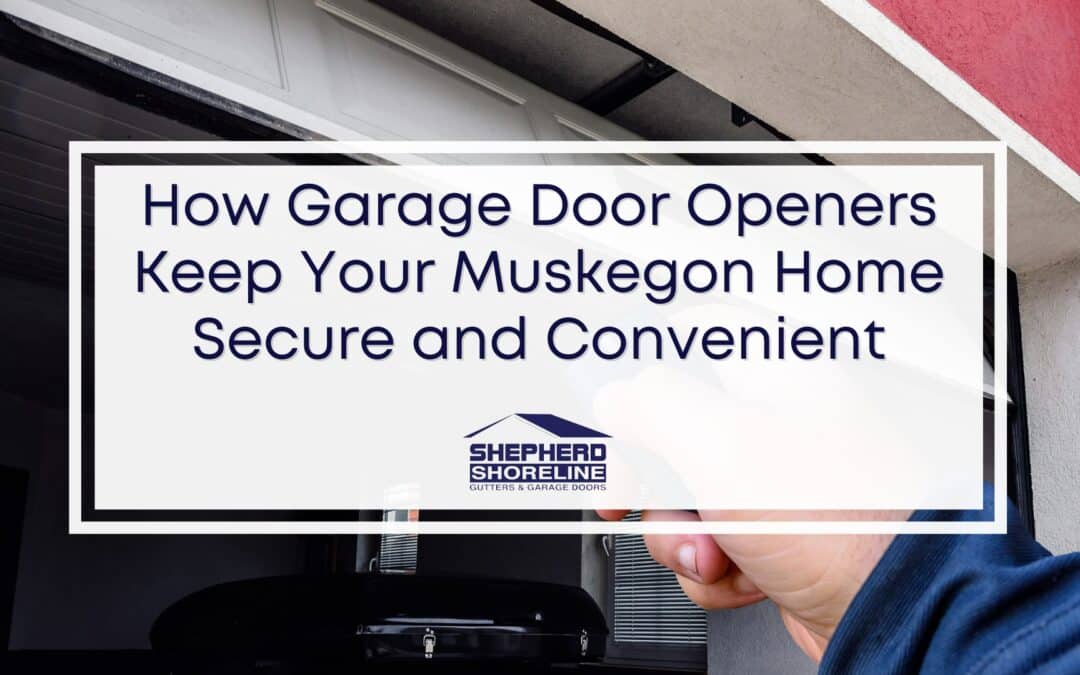 Muskegon Garage Door Opener – Keeping Your Home Secure and Convenient
