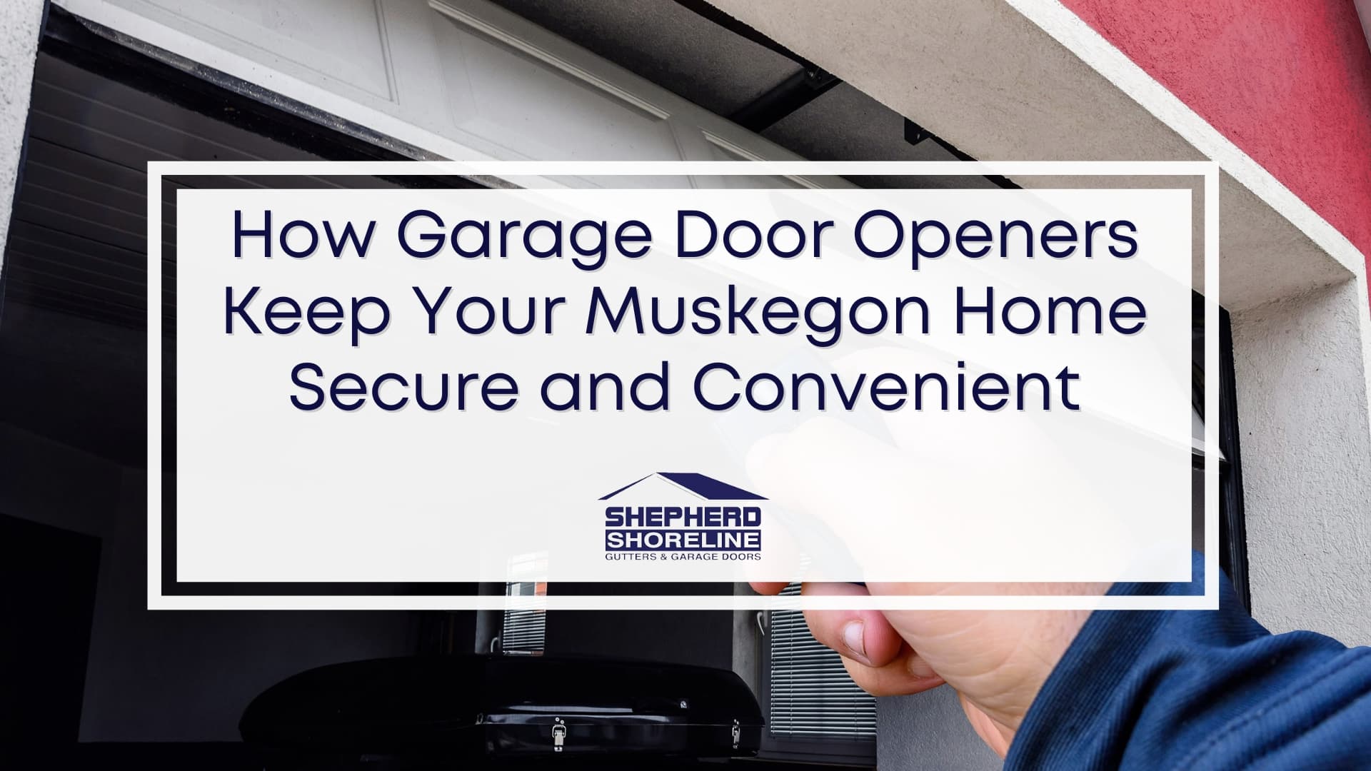 Featured image of how garage door openers keep your Muskegon home secure and convenient