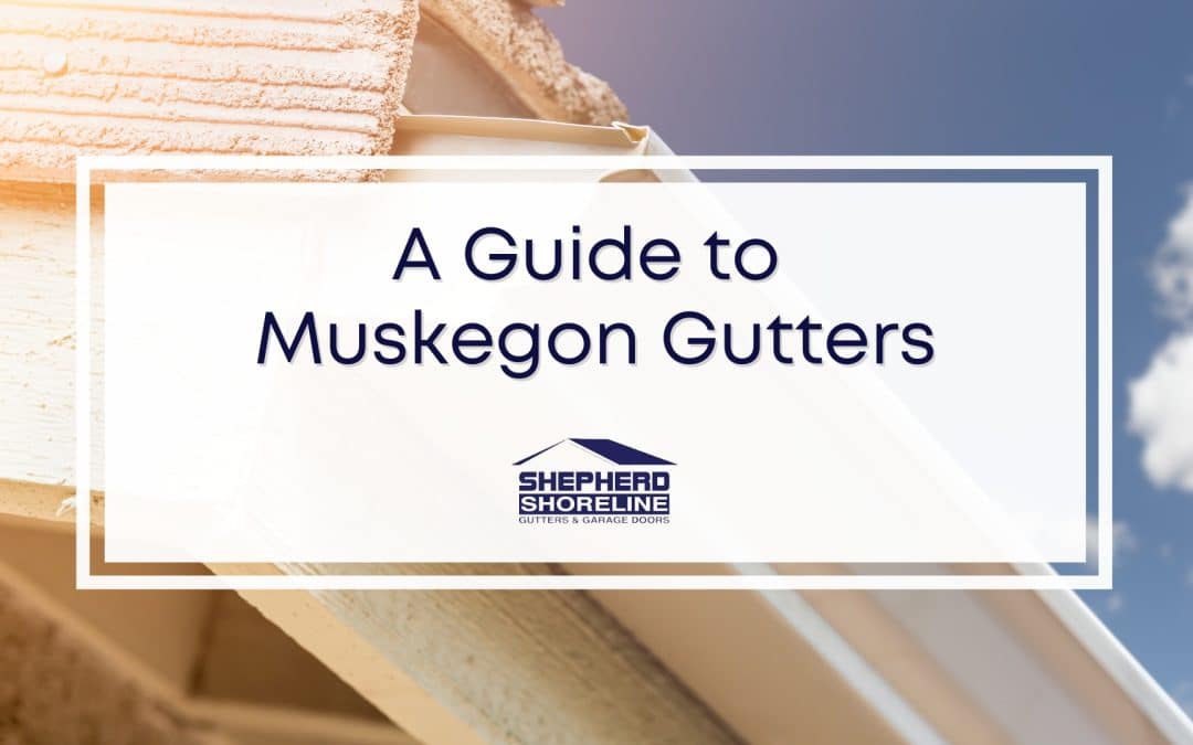 Muskegon Gutters – Everything You Need to Know