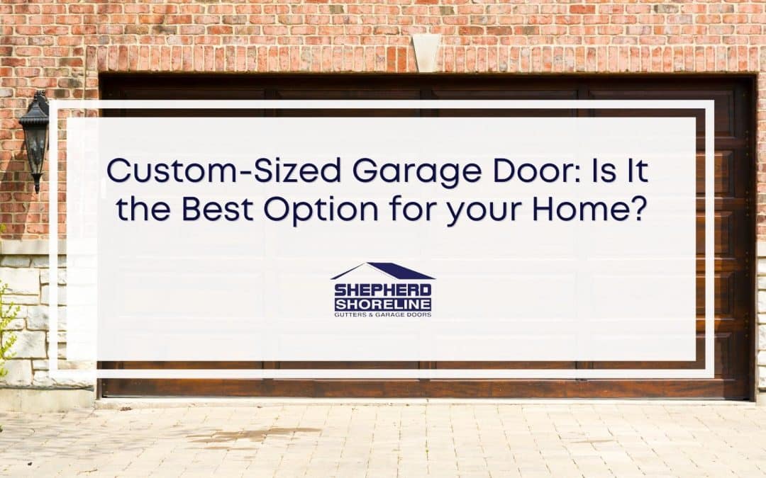 Are Custom Garage Door Sizes Ideal for Your Home?