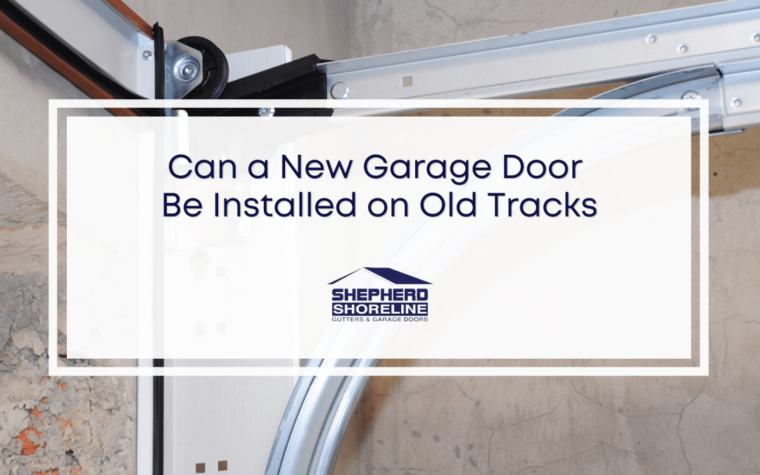 Can You Install a New Garage Door on Old Tracks