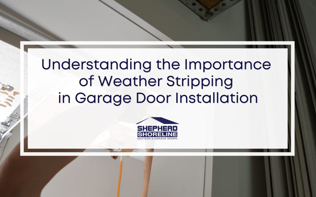 The Role of Weather Stripping in Garage Door Installation