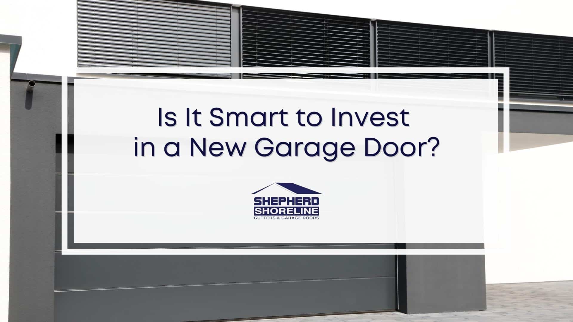 Featured image of is it smart to invest in a new garage door?