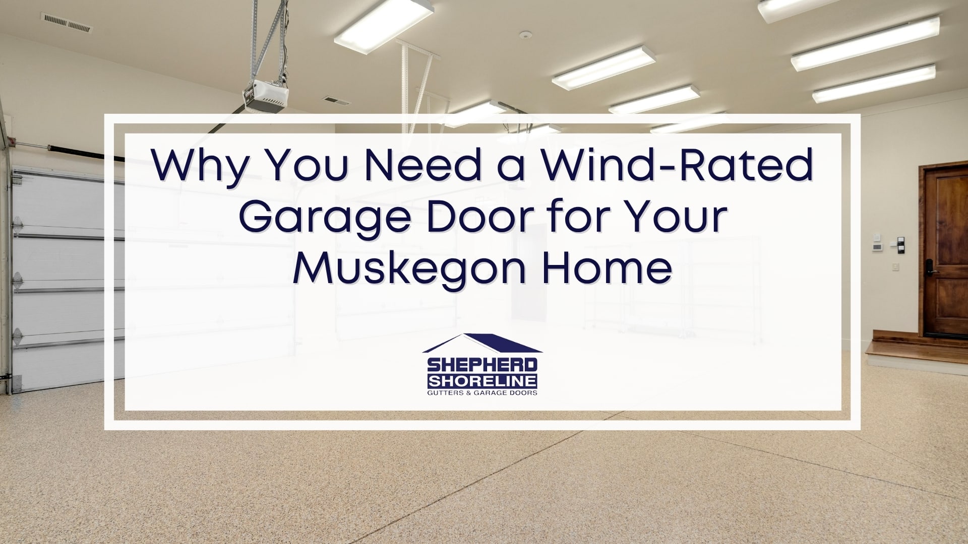 Featured image of why you need a wind-rated garage door for your Muskegon home