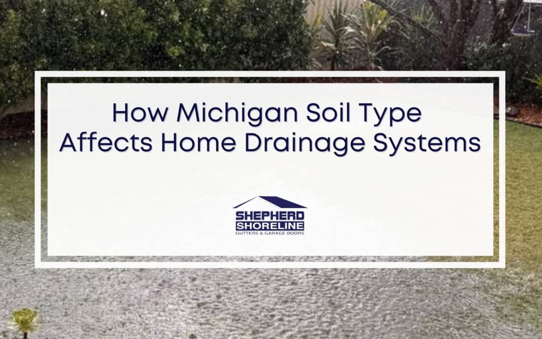 How Michigan’s Clay and Sandy Soils Affect Drainage Around Homes