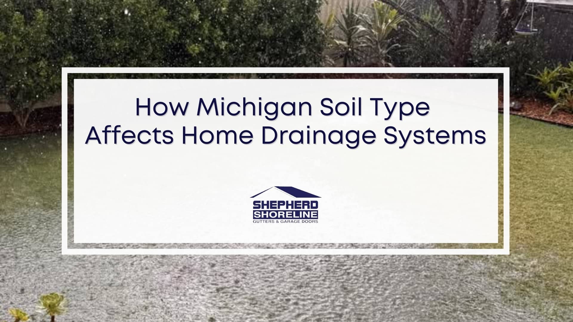 Featured image of how Michigan soil type affects home drainage systems