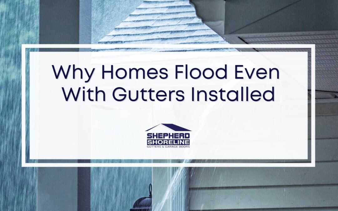 Why Some Homes Flood Despite Having Gutters and Downspouts