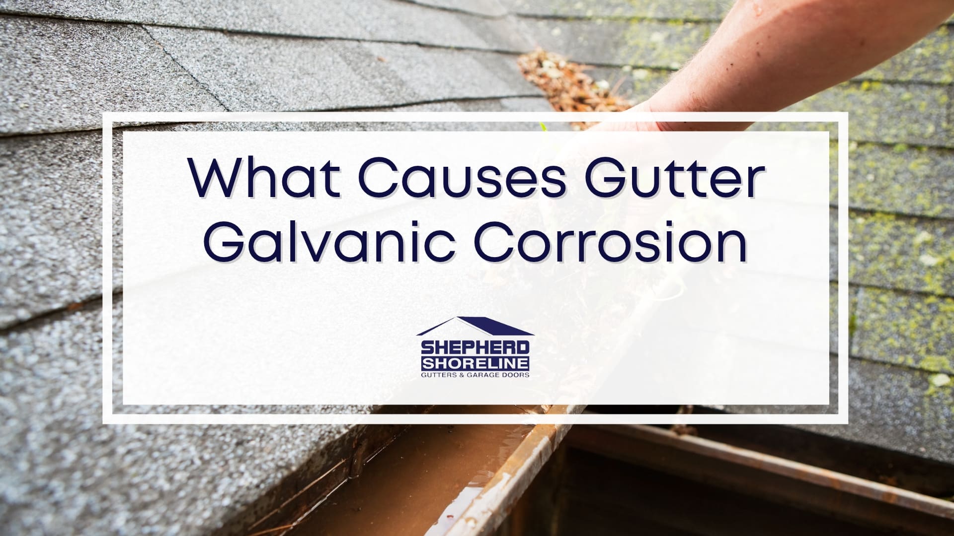 Featured image of what causes gutter galvanic corrosion